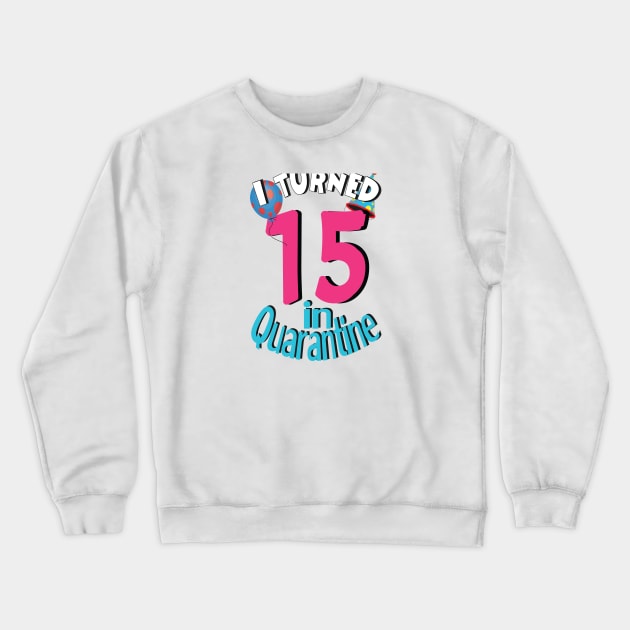 i turned 15 in quarantine Crewneck Sweatshirt by bratshirt